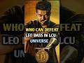 WHO CAN DEFEAT LEO IN LCU UNIVERSE😡😍😔#Lcu #leo #vikram #dilli #Harold#antony #anbu