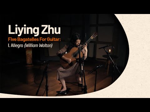 Liying Zhu I Five Bagatelles For Guitar: I. Allegro - William Walton