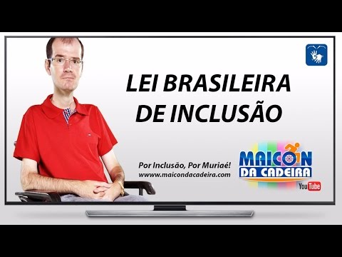 LEI BRASILEIRA DE INCLUSÃO - LBI - MAICON DA CADEIRA