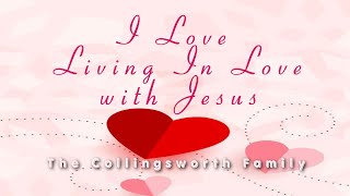 I Love Living in Love with Jesus | The Collingsworth Family - Music Video with Lyrics