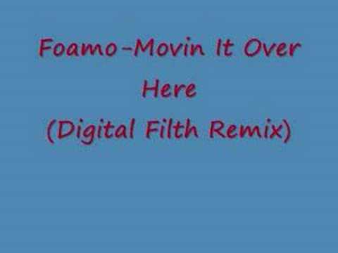 Foamo-Movin It Over Here Digital Filth Remix