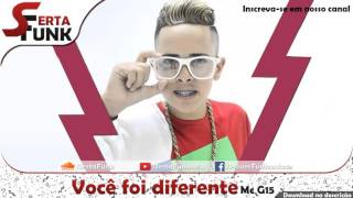 Mc G15 - Você foi diferente