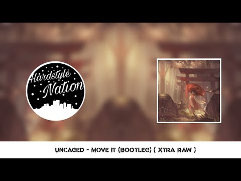 XTRA RAW ▣ Uncaged - Move It (Bootleg)