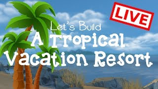 Sims 4: Let's Build A Tropical Vacation Resort!