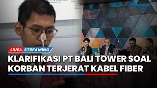 LIVE: PT Bali Towerindo Sentra Tbk Beri Klarifikasi Soal Kasus Mahasiswa Terjerat Kabel Fiber Optik