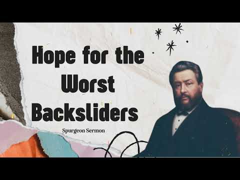 Hope for the Worst Backsliders - Charles Spurgeon