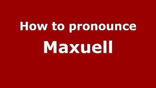 How to pronounce Maxuell