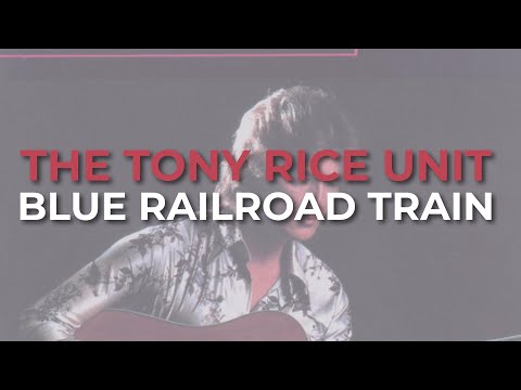 The Tony Rice Unit - Blue Railroad Train (Official Audio)