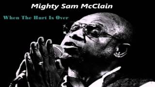 Mighty Sam McClain - When the hurt is over