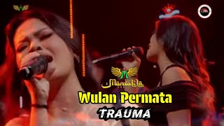 Download lagu WULAN PERMATA - TRAUMA || MARDATILA GROUP mp3