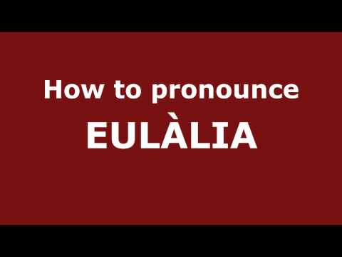 How to Pronounce EULÀLIA in Spanish - PronounceNames.com