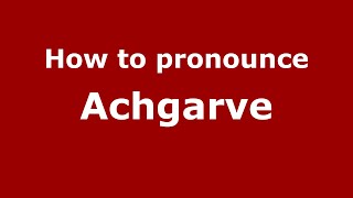 How to pronounce Achgarve