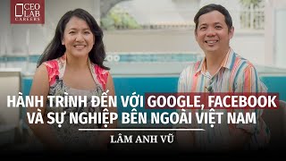 Hành trình đến Google, Facebook và sự nghiệp bên ngoài Việt Nam - Lâm Anh Vũ - Founder Revolearn