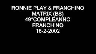 RONNIE PLAY-FRANCHINO@MATRIX(BS)49°COMPLEANNO FRANCHINO 16-2-2002.WMV