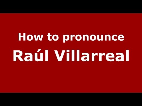 How to pronounce Raúl Villarreal (Spanish/Argentina) - PronounceNames.com
