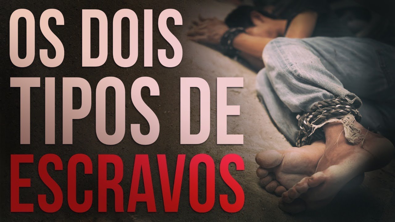 OS DOIS TIPOS DE ESCRAVOS: QUAL É VOCÊ?