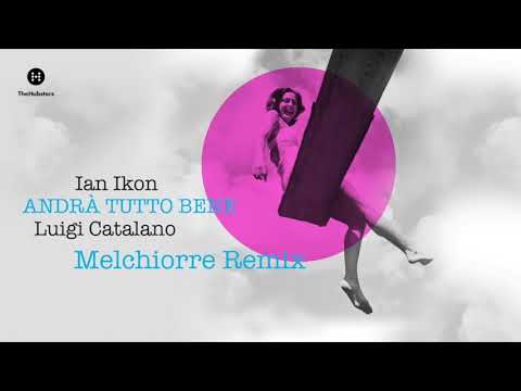 Ian Ikon - Andrà Tutto Bene (feat. Luigi Catalano) [Melchiorre Remix]