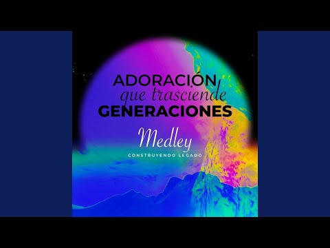 Adoración Que Trasciende Generaciones - Construyendo Legado: Tu / Es un Asunto de Amor / Quiero...