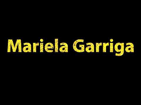 How To Pronounce Mariela Garriga