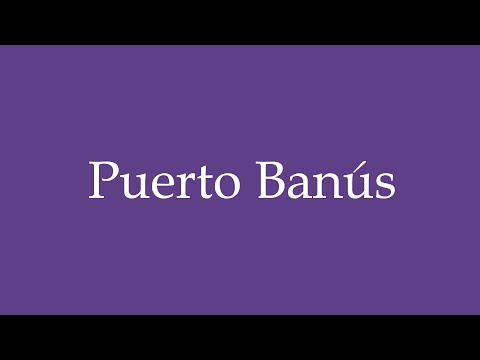 Como Pronunciar ''Puerto Banús'' Correctamente en Español