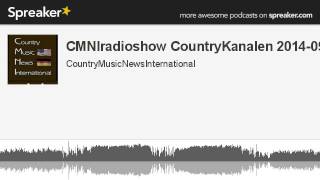 CMNIradioshow CountryKanalen 2014-09-17 (part 1 of 8, made with Spreaker)