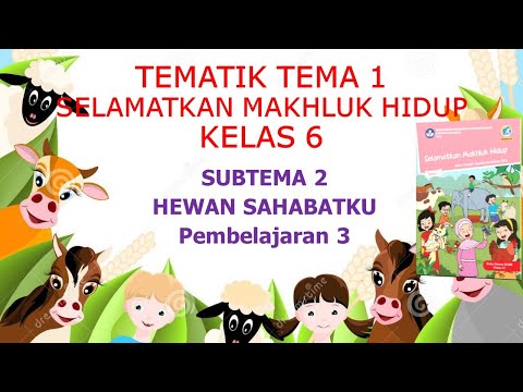 Kelas 6 Tematik : Tema 1 Selamatkan Makhluk Hidup Subtema 2 Pembelajaran 3