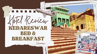 Kedareswar Bed and Breakfast Lodge Review| Varanasi | Varanasi Hotel at riversid