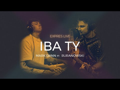 Mark Dann ft. BuranoWski - Iba ty (Expres Live at Home)