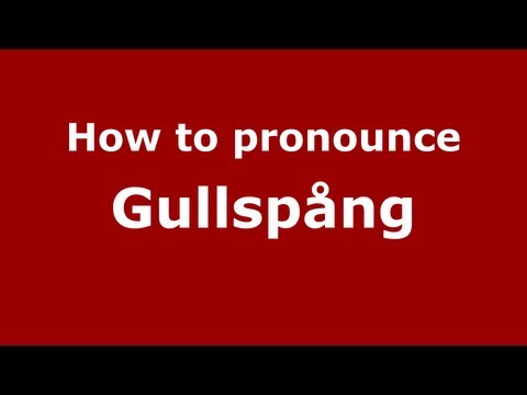 How to Pronounce Gullspång - PronounceNames.com