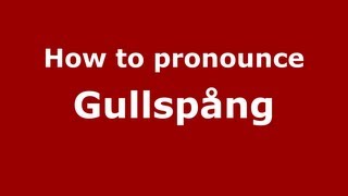 How to pronounce Gullspång