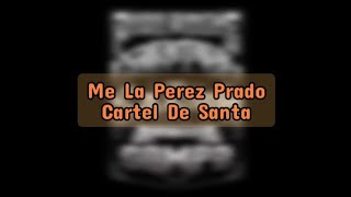 Me La Perez Prado - Cartel De Santa (LETRA)