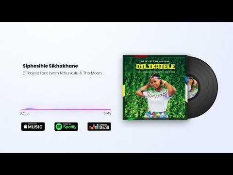 Siphesihle Sikhakhane - Dilikajele feat Lwah Ndlunkulu & The Moon ( Official Audio )