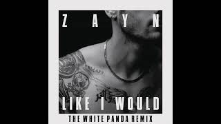 ZAYN - LIKE I WOULD (The White Panda Remix) [Audio]