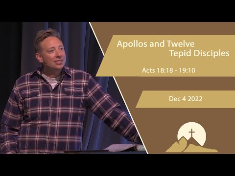 Apollos and Twelve Tepid Disciples -  Acts 18:18 - 19:10  --  Dec 4 2022