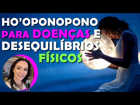HO'OPONOPONO, LIMPEZA DE MEMÓRIAS DE DOENÇAS E BÊNÇÃO AO CORPO E AOS ÓRGÃOS FACILITA A CURA! PREVINE