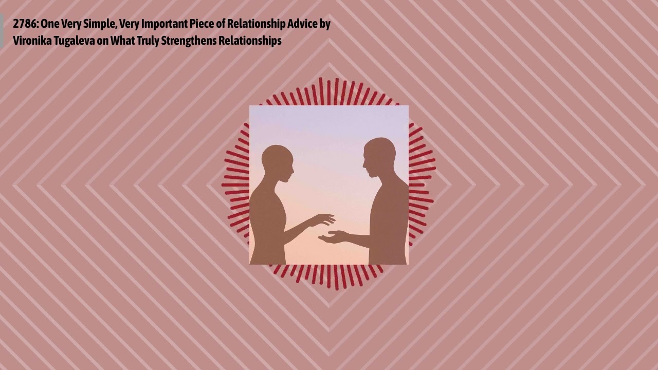 2786: One Very Simple, Very Important Piece of Relationship Advice by Vironika Tugaleva on What...