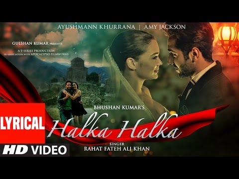HALKA HALKA Lyrical Video | Rahat Fateh Ali Khan Feat. Ayushmann Khurrana & Amy Jackson | T-Series