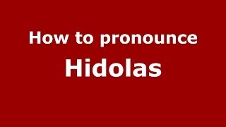How to pronounce Hidolas