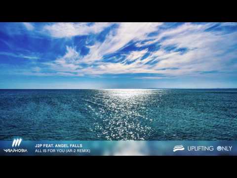 J2P feat. Angel Falls - All Is For You (Ar-2 Remix) [As Played on Uplifting Only 224]