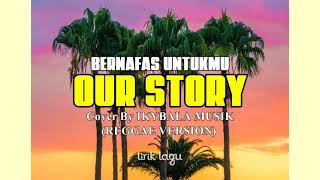 Download lagu BERNAFAS UNTUKMU-OUR STORY || Cover By IKYBALA MUSIK ( REGGAE VERSION ) mp3