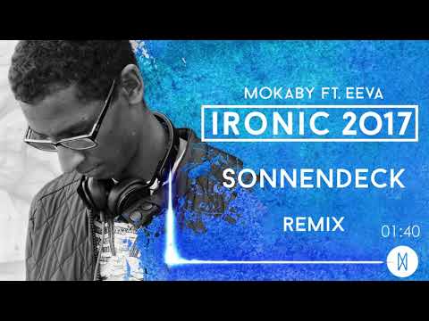 MOKABY ft. EEVA - Ironic 2017 (Sonnendeck Remix)