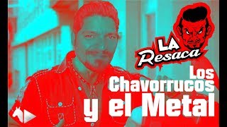 Los Chavorucos y el Metal; La Resaca No. 7