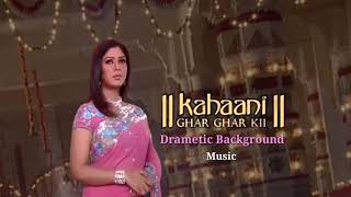 Drametic Background Music From Kahaani Ghar Ghar k