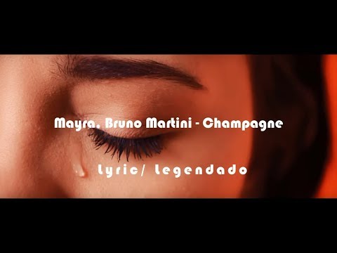 Mayra, Bruno Martini - Champagne (Lyrics/Legendado)
