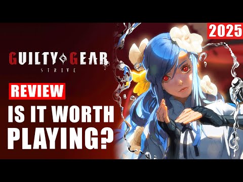 Guilty Gear Strive 2025 Review - Is It Worth Playing?