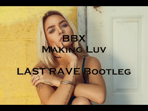 BBX - Making Luv (LAST RAVE Bootleg) | 2020