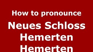 How to pronounce Neues Schloss Hemerten Hemerten