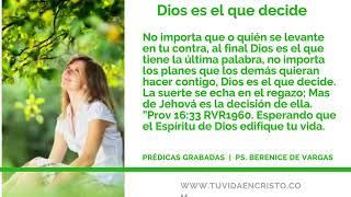 Ps. Berenice De Vargas -  Dios es el que decide