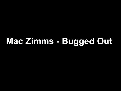 Mac Zimms - Bugged Out [HQ]