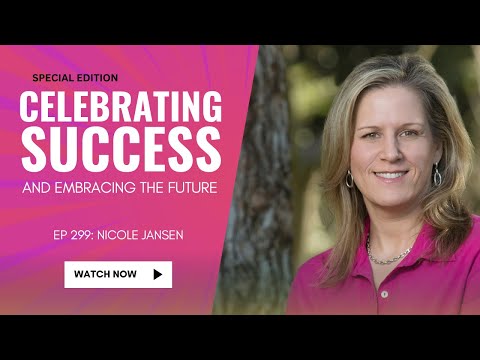 299: Celebrating Success and Embracing the Future | Nicole Jansen